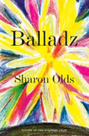 Balladz: Olds, Sharon [hardcover]